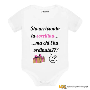 Body per Neonato Sta arrivando la sorellina... ma chi l'ha ordinata?