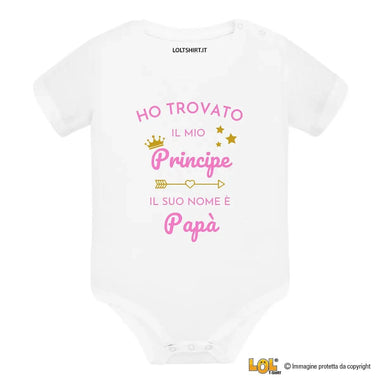 Body Neonato - Ho Trovato il Mio Principe, il Suo Nome è Papà-Body per bimbi-Lol T-shirt
