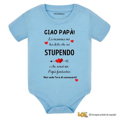 Body per Neonato Ciao papà la mamma mi ha detto che sei stupendo e che sarai un papà fantastico-Body per bimbi-Lol T-shirt