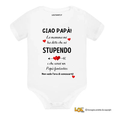 Body per Neonato Ciao papà la mamma mi ha detto che sei stupendo e che sarai un papà fantastico-Body per bimbi-Lol T-shirt