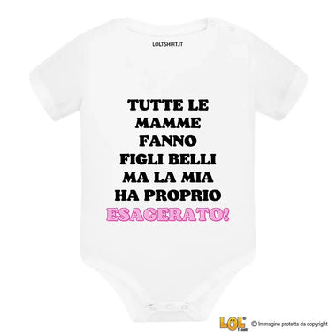 Body per Neonato Tutte le mamme fanno figli belli ma la mia ha proprio esagerato-Body per bimbi-Lol T-shirt