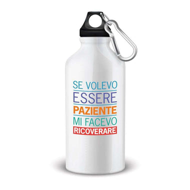 Borraccia se volevo essere paziente mi facevo ricoverare-Borraccia-Lol T-shirt