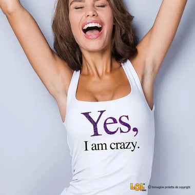 Canotta Donna Divertente Yes I Am Crazy