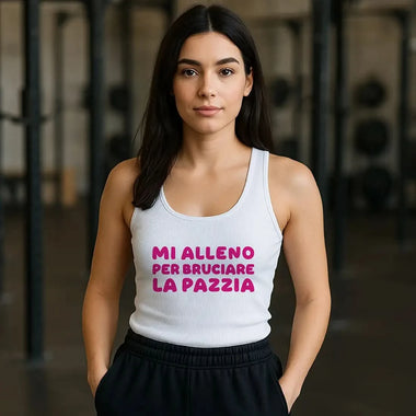 Canotta Donna “Mi alleno per bruciare la pazzia” – Ironia e workout