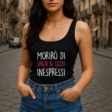 Canotta Donna “Morirò di grazie al cazzo inespressi”