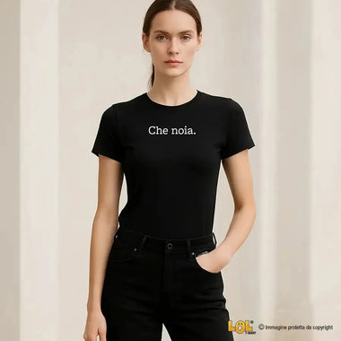 Che Noia Scritta Magliette Divertenti T-Shirt Donna-T-shirt-Lol T-shirt