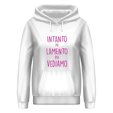 Felpa Donna Intanto mi lamento poi vediamo-Felpa con cappuccio-Lol T-shirt