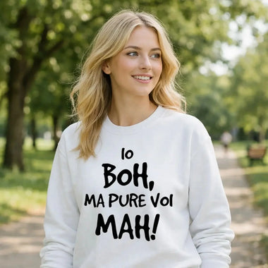 Felpa Donna Io Boh, ma pure voi mah - Divertente-Felpa-Lol T-shirt