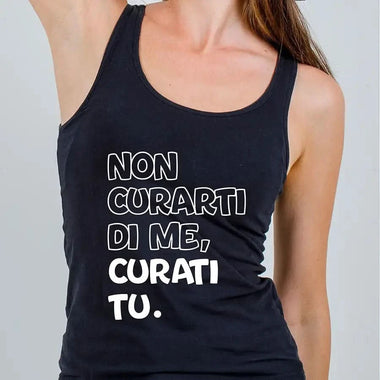 Canotta Donna Divertente Non curarti di me, curati tu canotta donna
