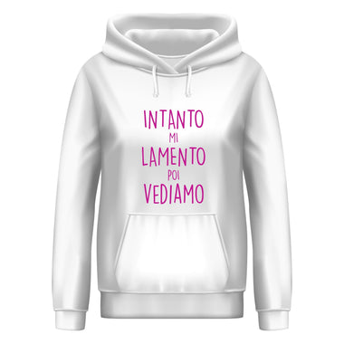 Intanto mi lamento poi vediamo Felpa con cappuccio