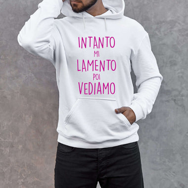Intanto mi lamento poi vediamo Felpa con cappuccio