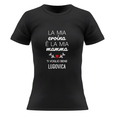 T-shirt Donna La Mia Eroina è la Mia Mamma Ti Voglio Bene Personalizzata con Nome T-Shirt