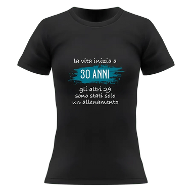 T-shirt Donna La vita inizia a 30 anni gli altri 29 sono stati solo un allenamento con età personalizzabile T-Shirt