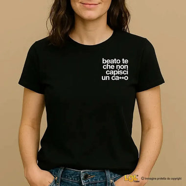 Maglietta Donna "Beato te che non capisci un ca**o-T-shirt-Lol T-shirt