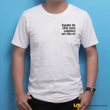 Maglietta Uomo con Frase Ironica "Beato te che non capisci un ca**o