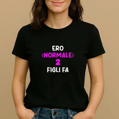T-shirt Donna Divertente "Ero normale 2 figli fa"-T-shirt-Lol T-shirt