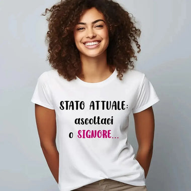 T-shirt Donna Divertente "Stato attuale: ascoltaci o Signore"-T-shirt-Lol T-shirt