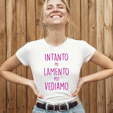 T-shirt Donna Intanto mi lamento poi vediamo-T-shirt-Lol T-shirt