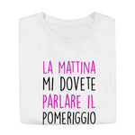 T-shirt Donna Divertente "La mattina mi dovete parlare il pomeriggio"