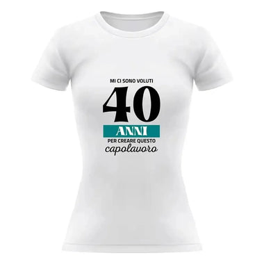 T-shirt Donna Mi ci sono voluti 40 anni per creare questo capolavoro Con Età Personalizzabile-T-shirt-Lol T-shirt