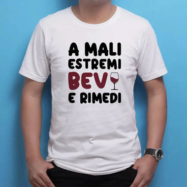 T-shirt Uomo Divertente "A Mali Estremi Bevi e Rimedi"