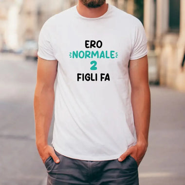 T-shirt Uomo Divertente "Ero Normale 2 Figli Fa"