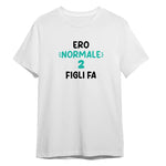 T-shirt Uomo Divertente "Ero Normale 2 Figli Fa"
