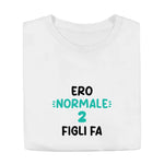 T-shirt Uomo Divertente "Ero Normale 2 Figli Fa"