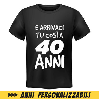 T-shirt Uomo Compleanno Nera E arrivaci tu così a... con età personalizzabile-T-shirt-Lol T-shirt