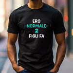 T-shirt Uomo Divertente "Ero Normale 2 Figli Fa"