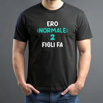 T-shirt Uomo Divertente "Ero Normale 2 Figli Fa"