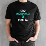 T-shirt Uomo Divertente "Ero Normale 2 Figli Fa"