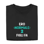 T-shirt Uomo Divertente "Ero Normale 2 Figli Fa"