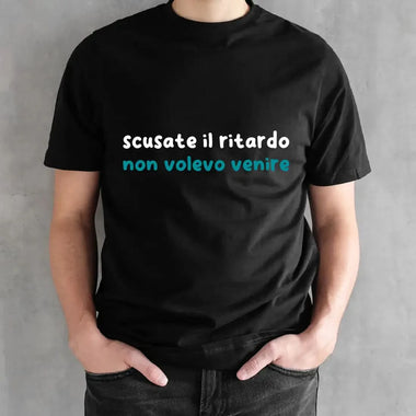 T-shirt Uomo Divertente “Scusate il Ritardo, Non Volevo Venire”