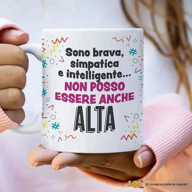 Tazza Divertente "Sono Brava, Simpatica e Intelligente... Non Posso Essere Anche Alta" - Mug Simpatica in Ceramica 325ml-Tazze Personalizzate-Lol T-shirt