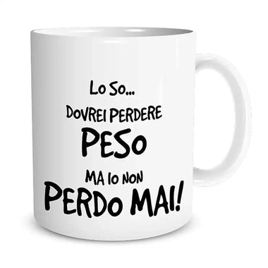 Tazza Dovrei Perdere Peso, ma io non perdo mai!-Tazze Personalizzate-Lol T-shirt
