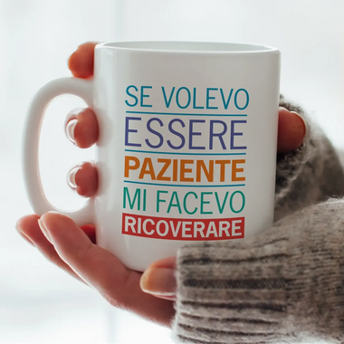 Tazza in Ceramica Se volevo essere paziente mi facevo ricoverare-Tazze Personalizzate-Lol T-shirt