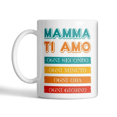 Tazza Mamma Ti Amo Ogni Secondo Ogni Minuto Ogni Ora Ogni Giorno-Tazze Personalizzate-Lol T-shirt