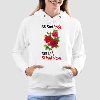 Felpa Donna Se son rose sei al semaforo-Felpa con cappuccio-Lol T-shirt