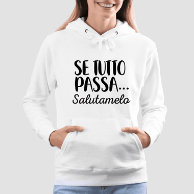 Felpa Donna Se tutto passa salutamelo-Felpa con cappuccio-Lol T-shirt