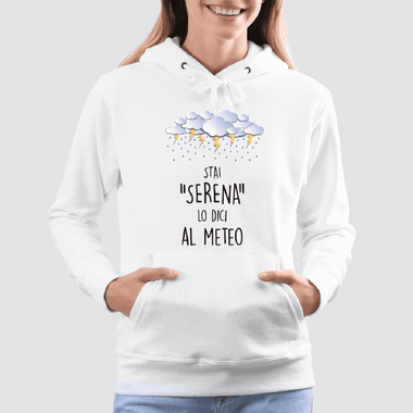 Felpa Donna Stai serena lo dici al meteo-Felpa con cappuccio-Lol T-shirt
