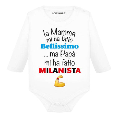 La mamma mi ha fatto bellissimo/a ...ma papà mi ha fatto milanista Body per bimbi