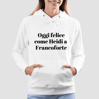 Oggi felice come Heidi a Francoforte Felpa con cappuccio