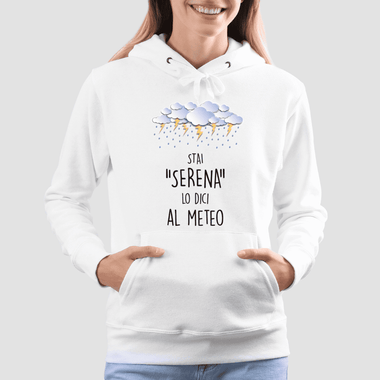 Stai serena lo dici al meteo Felpa con cappuccio