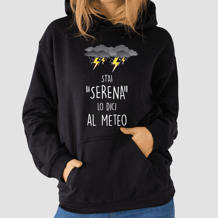 Stai serena lo dici al meteo Felpa con cappuccio