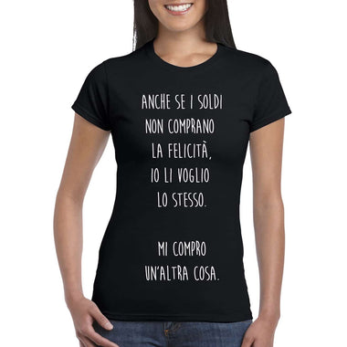 Anche se i soldi non comprano la felicità , io li voglio lo stesso T-shirt