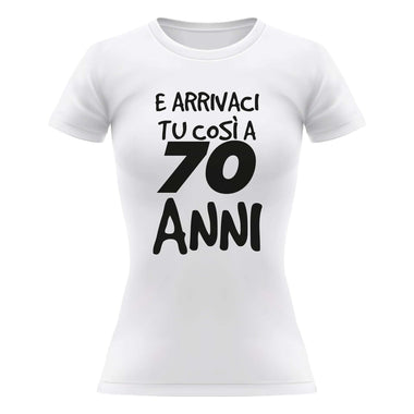 Arrivaci tu così a 70 anni T-shirt