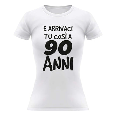 Arrivaci tu così a 90 anni T-shirt