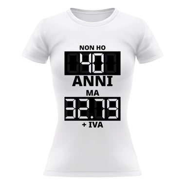 Non ho 40 anni ma 32.79 + IVA T-shirt