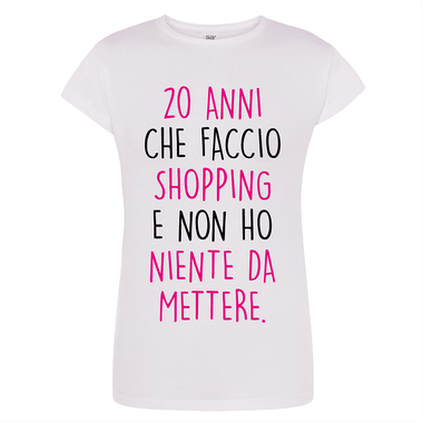 T-shirt Donna 20 anni che faccio shopping e non ho niente da mettere-T-shirt-Lol T-shirt